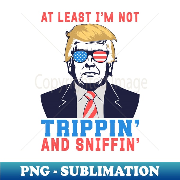 pro trump republican at least i'm not trippin' anti-Biden - Aesthetic Sublimation Digital File