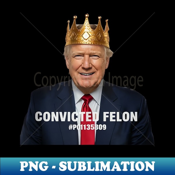 I'm Voting For The Convicted Felon - Instant Sublimation Digital Download