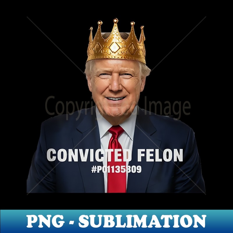 I'm Voting For The Convicted Felon - Instant Sublimation Digital Download