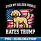 Even My Golden Doodle Hates Trump  Funny Election Democrat - Exclusive Sublimation Digital File