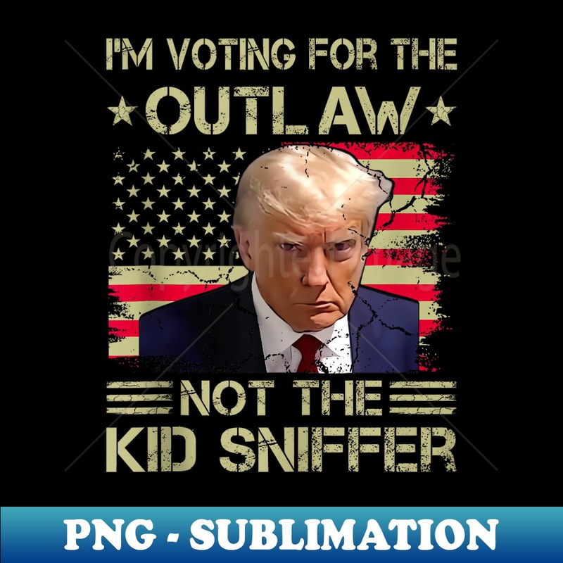 I'm Voting For The Outlaw Not The Kid Sniffer Pro-Trump 2024 - PNG Transparent Sublimation Design