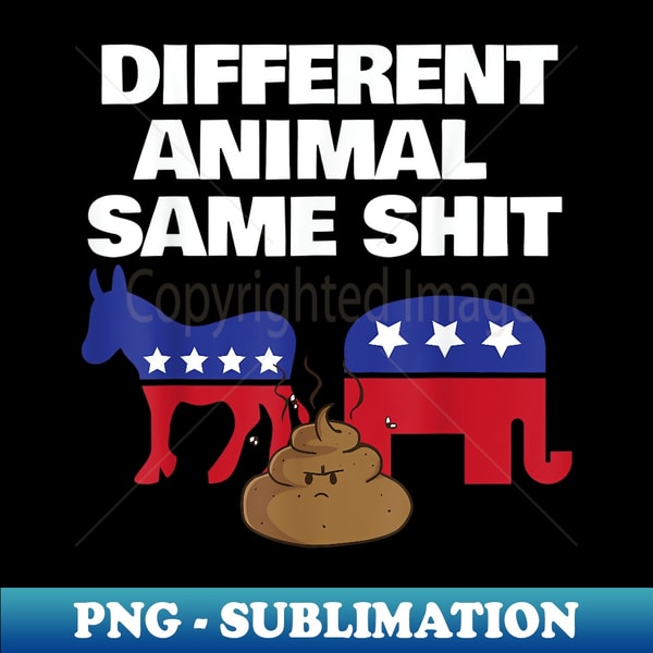 Different Animal Same Shit Frustrated Independent Voter - High-Quality PNG Sublimation Download