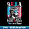 BRUH Building Republican Unity Trump Patriotic USA - Signature Sublimation PNG File