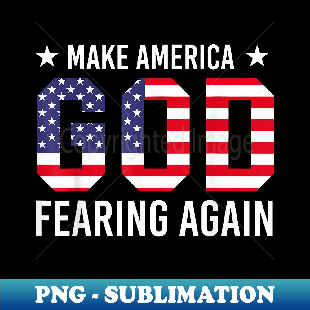 Make America God Fearing Again - Christian MAGA Pro-Trump - Special Edition Sublimation PNG File