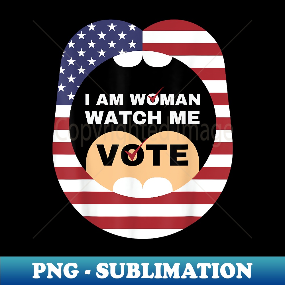 I Am Woman Watch Me Vote Lips USA American Flag - Signature Sublimation PNG File