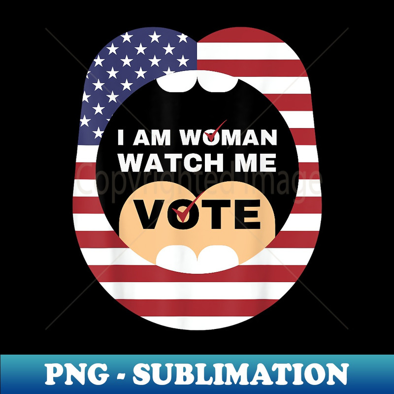 I Am Woman Watch Me Vote Lips USA American Flag - Signature Sublimation PNG File