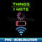 Things I Hate Low Battery, Loading, Low Wifi Connection Programming - PNG Sublimation Digital Download