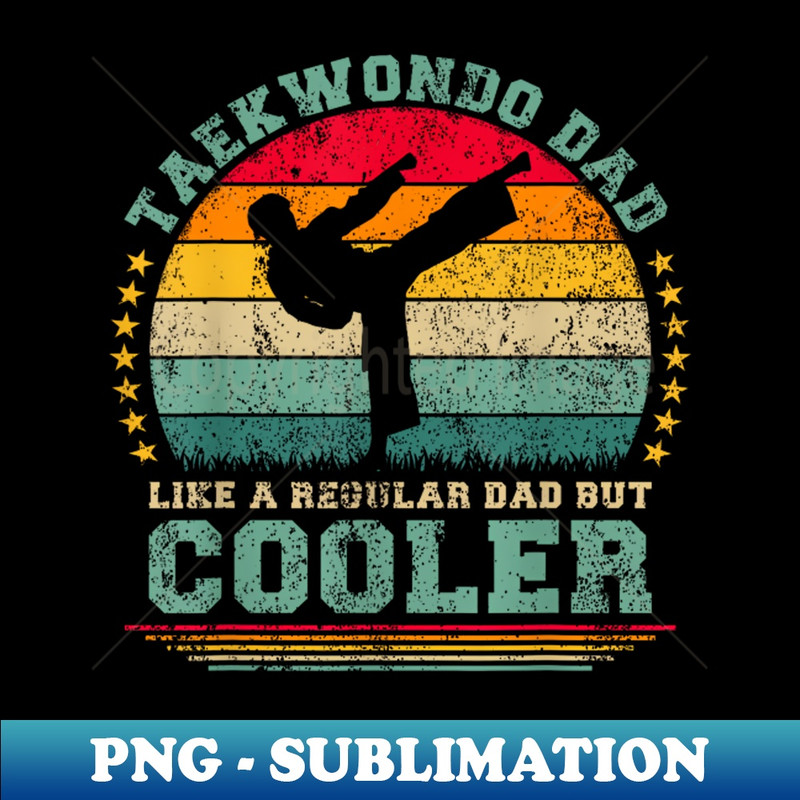 Taekwondo Dad Like A Regular Dad Taekwondo Father Day - Modern Sublimation PNG File