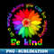 Unity Day In A World Where You Can Be Anything Be Kind - Sublimation-Ready PNG File