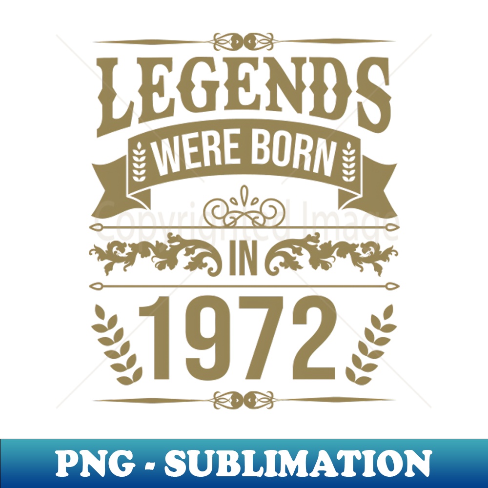 Legends were born in 1972 50th birthday gift ideas - Special Edition Sublimation PNG File