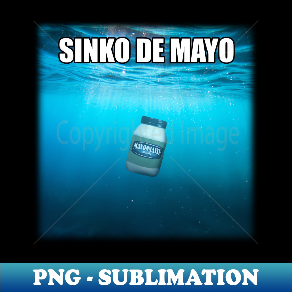 Sinko de Mayo mayonnaise Cinco de mayo meme - Special Edition Sublimation PNG File