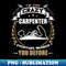 I am the crazy carpenter everyone warned you before - Creative Sublimation PNG Download