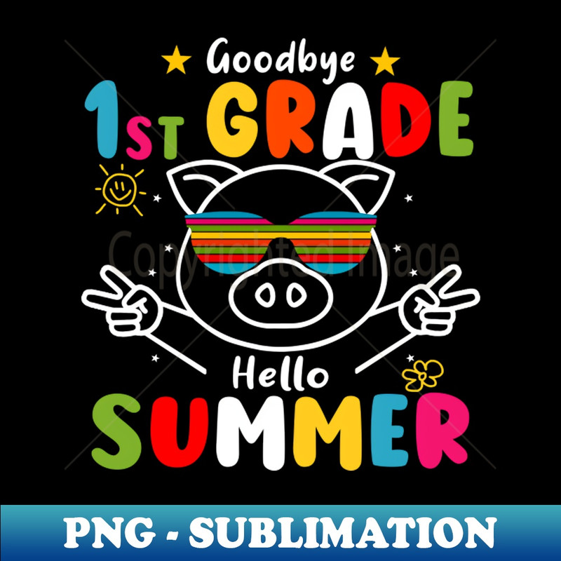 Goodbye 1st grade Graduation 2024 Hello Summer Pig - Exclusive PNG Sublimation Download