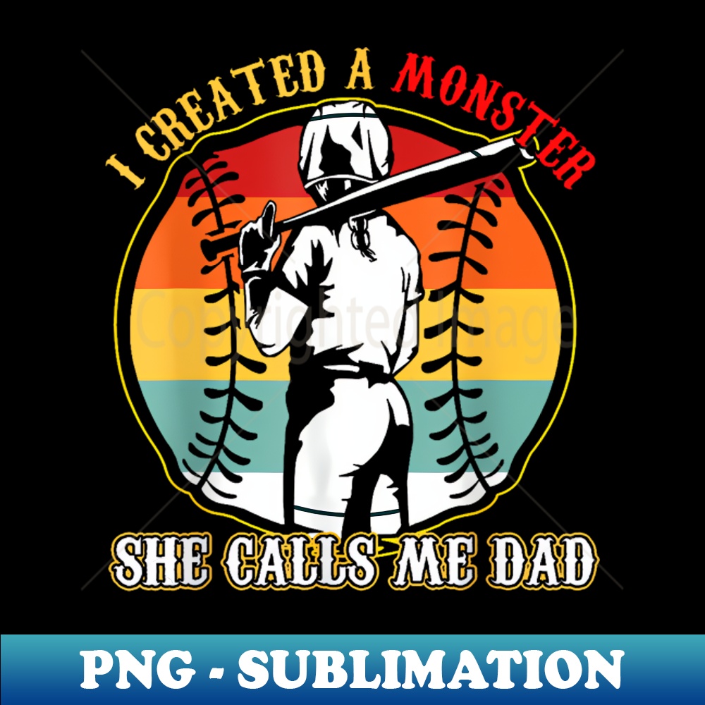 Mens I Created A Monster She Call Me Dad Softball Lover - Creative Sublimation PNG Download