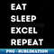 Eat - Sleep - Excel - Repeat - Exclusive Art Sublimation PNG