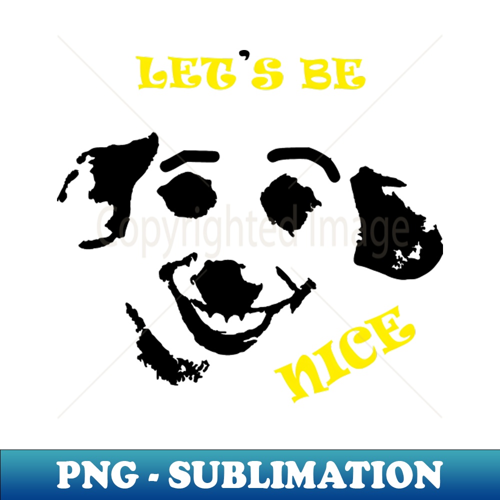 Lets be nice - High Resolution Design Sublimation Download