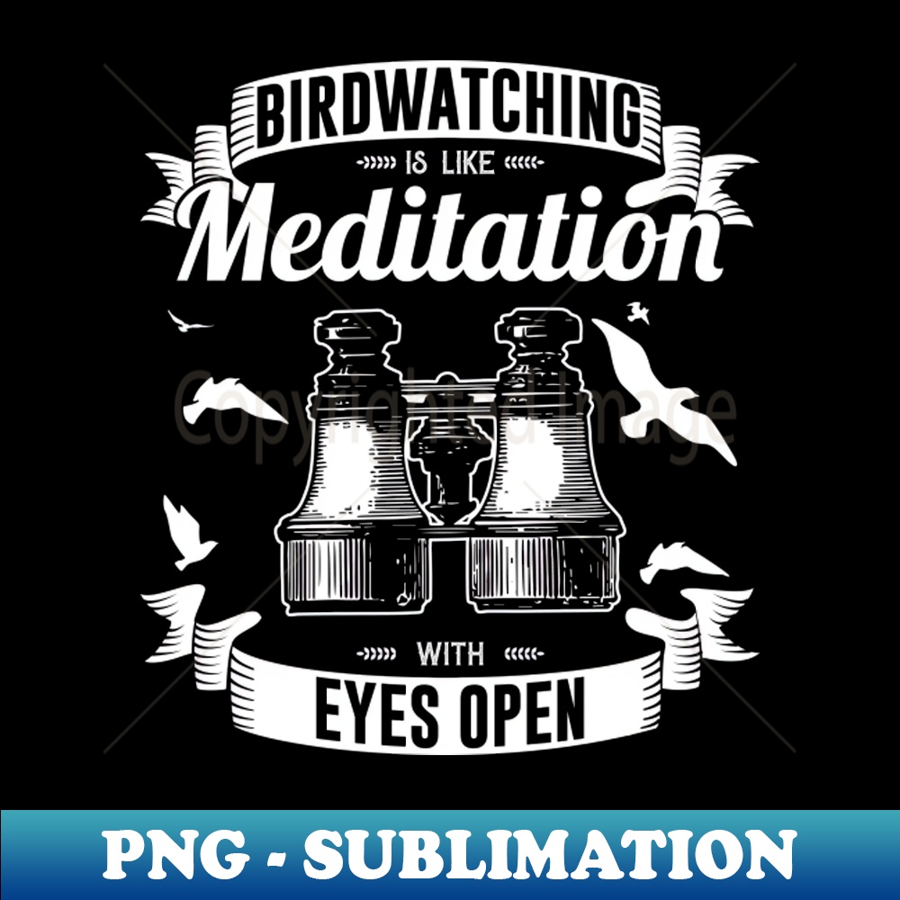 Bird watching meditation with your eyes open - Beautiful Design Sublimation Download