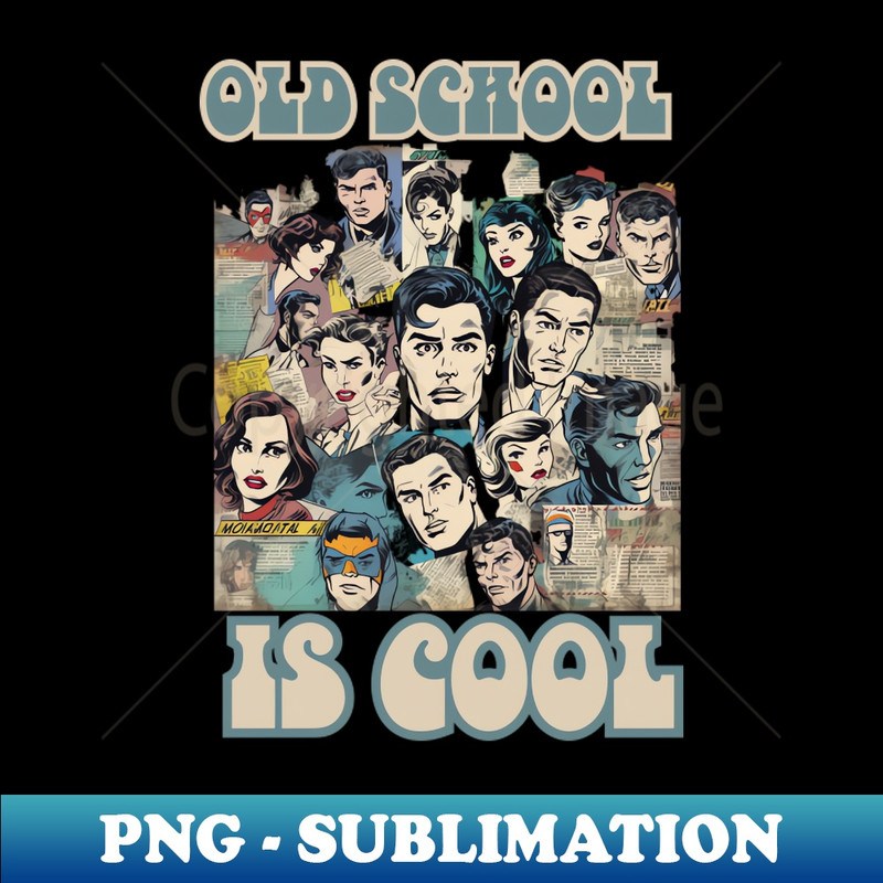 Old School Is Cool Comics Style - Exclusive Art Sublimation PNG