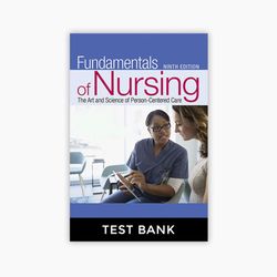 Fundamentals of Nursing: The Art and Science of Patient-Centered Care Ninth Edition - TEST BANK