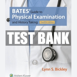 Test Bank For Bates Guide to Physical Examination and History Taking, 12th Edition by Bickley | All Chapters Included