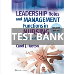 Test Bank For Leadership Roles and Management Functions in Nursing: Theory 9th Edition Marquis | All Chapters Included