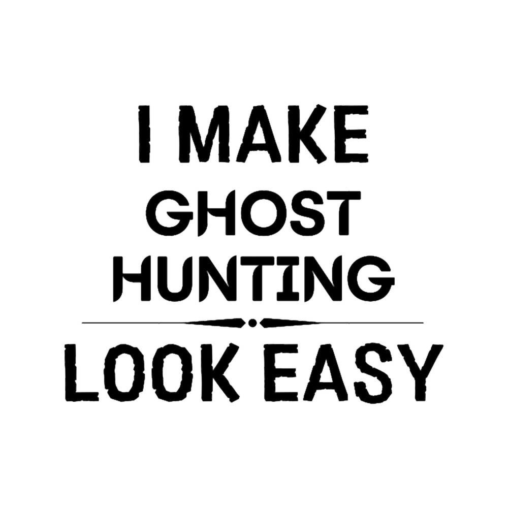 I Make Ghost Hunting Look Easy .png