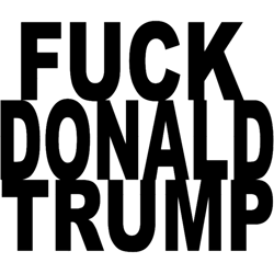 fuck donald trump