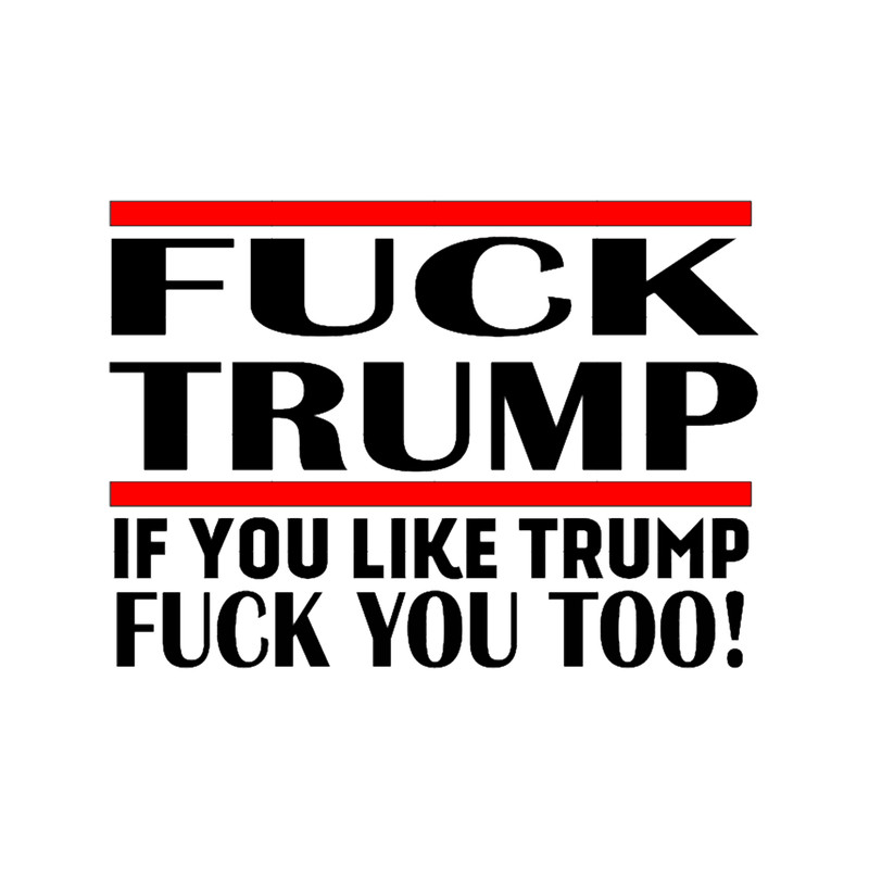 FUCK TRUMP AND FUCK YOU .png