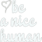 be a nice human .png