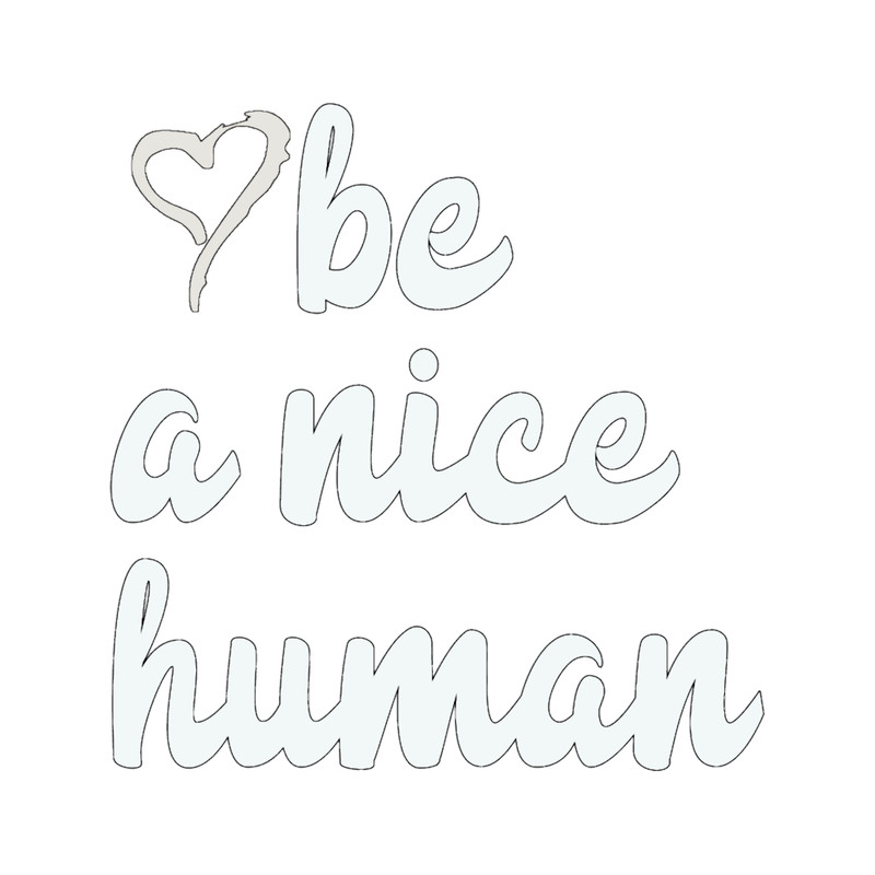 be a nice human .png