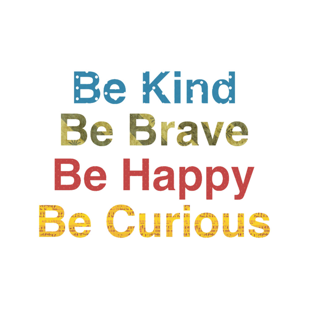 Be Kind Be Brave Be Cursious Be Happy Color.png