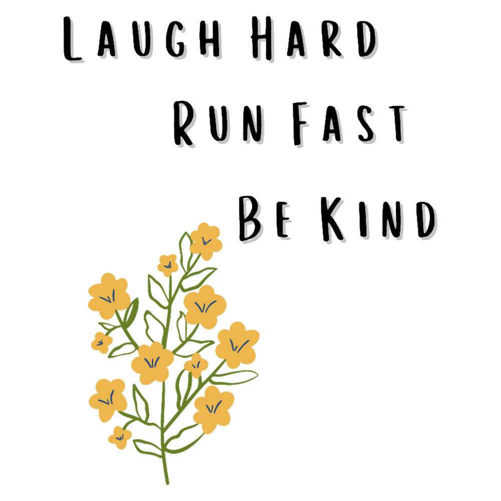 Laugh Hard Run Fast Be Kind.png