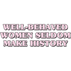 well behaved women seldom make history