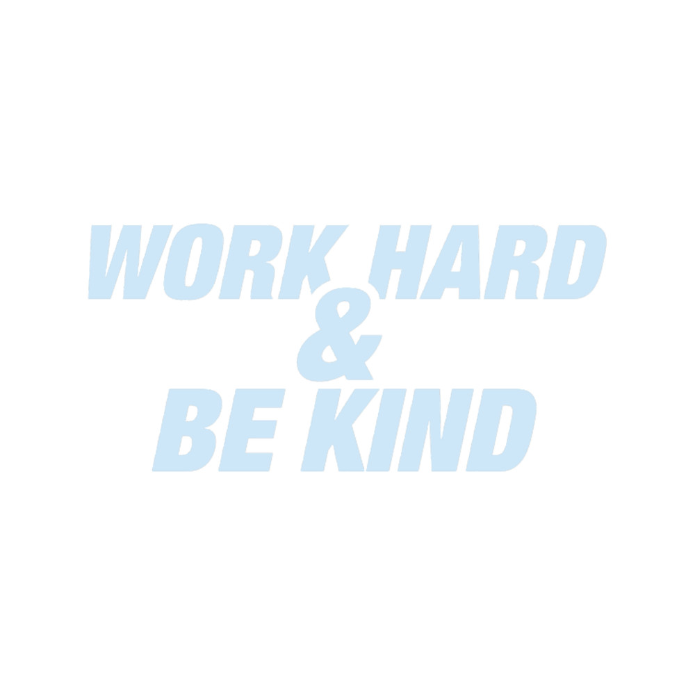 Work Hard and Be Kind - Light Blue.png