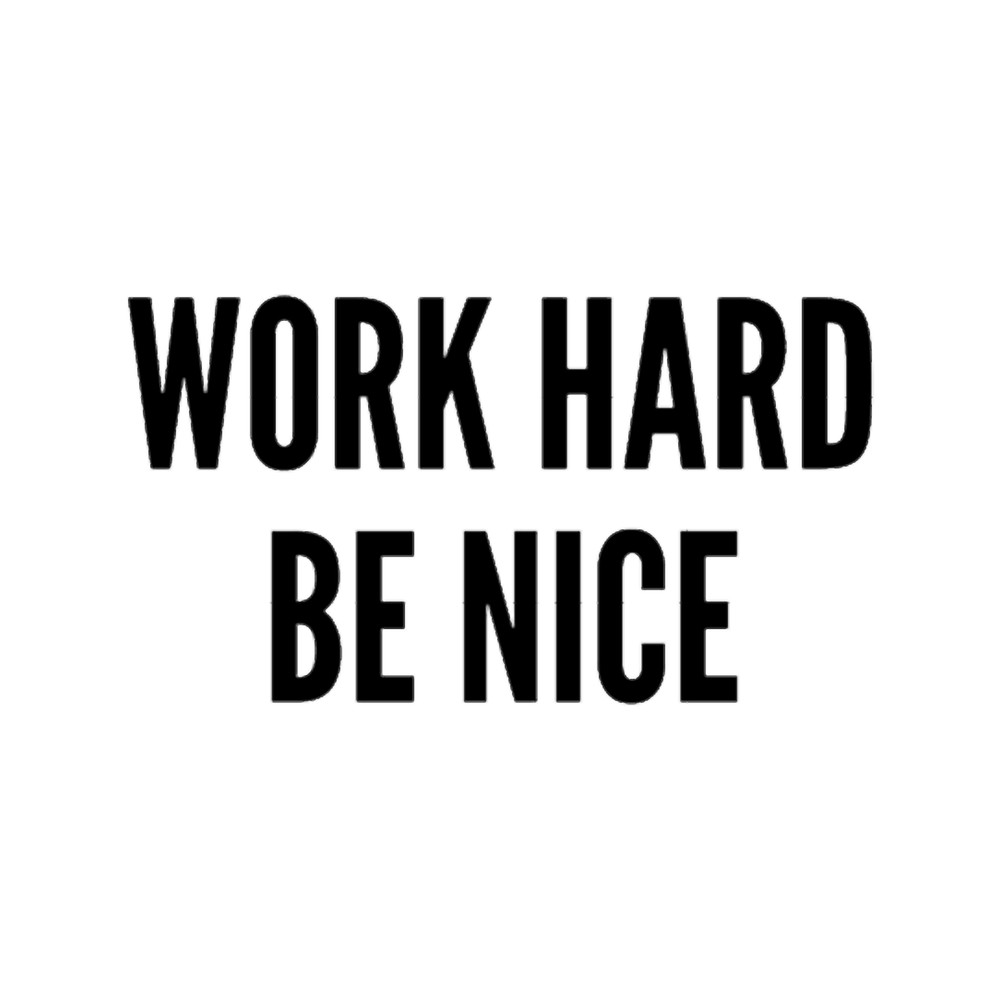 Work hard, be nice.png