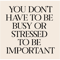 you don_t have to be busy or stressed to be important.png