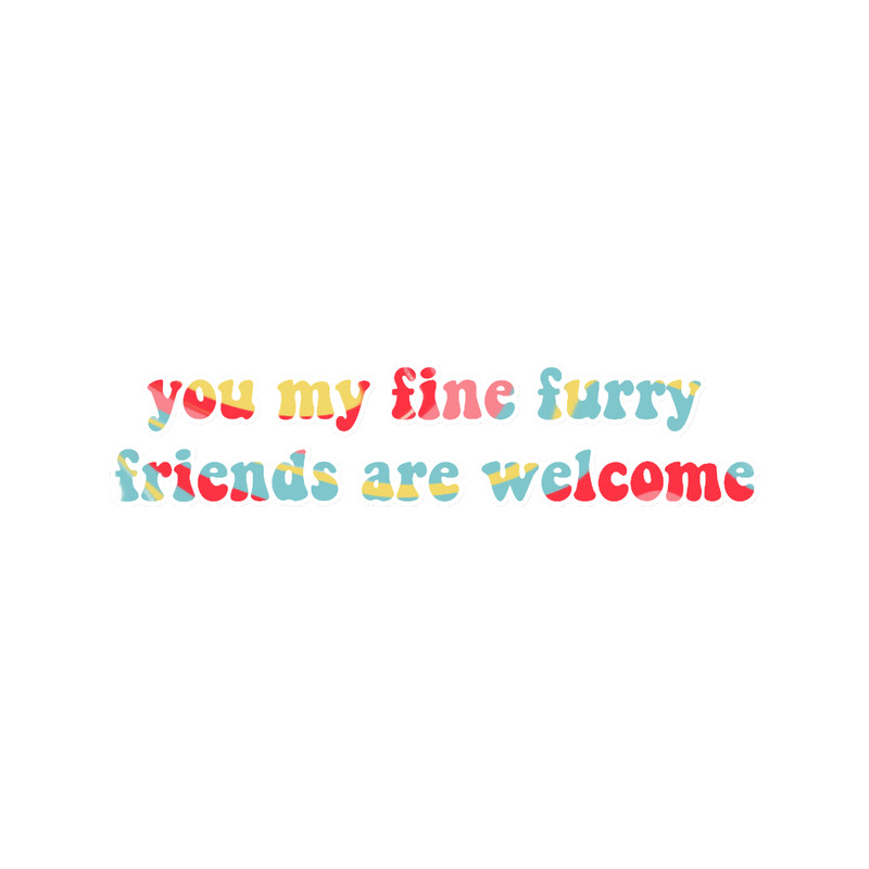 You my fine furry friends are welcome .png