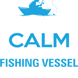 keep calm and let fishing vessel deckhand handle it