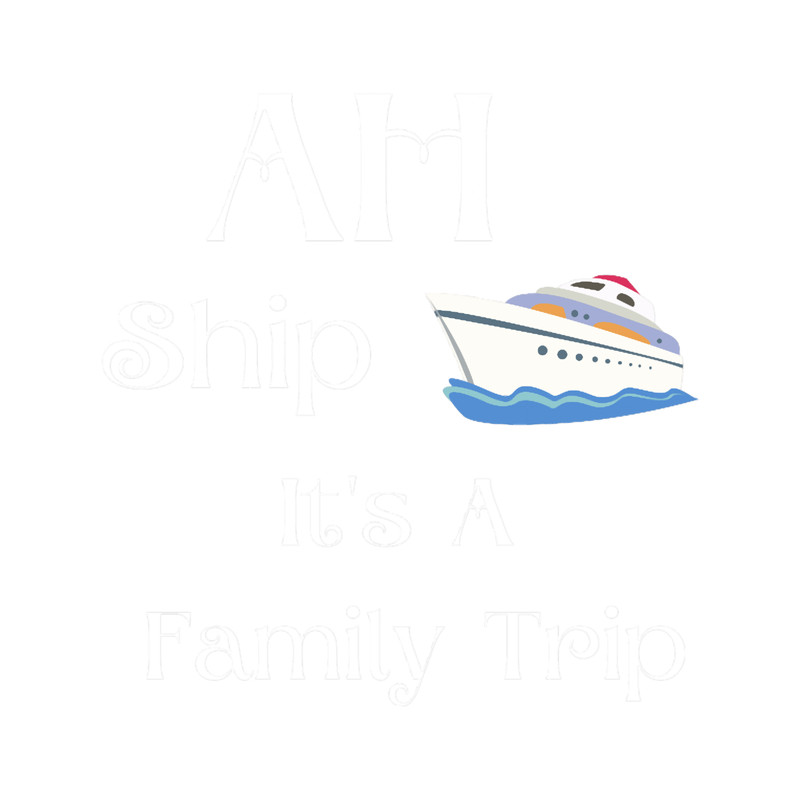 Ah Ship It_s a Family Trip .png