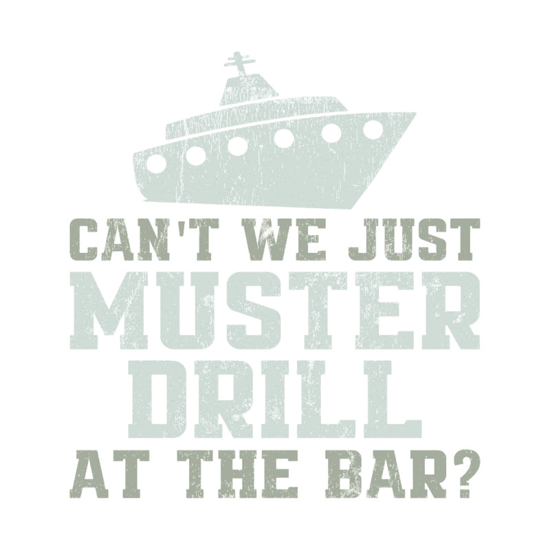 Can_t We Just Muster Drill At the Bar Funny Cruising Cruise Ship Gag Gift .png