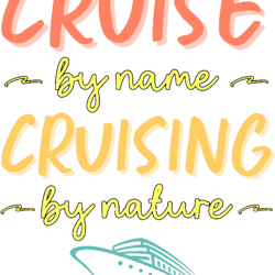 cruise by name cruising by naturefunny cruise sayings