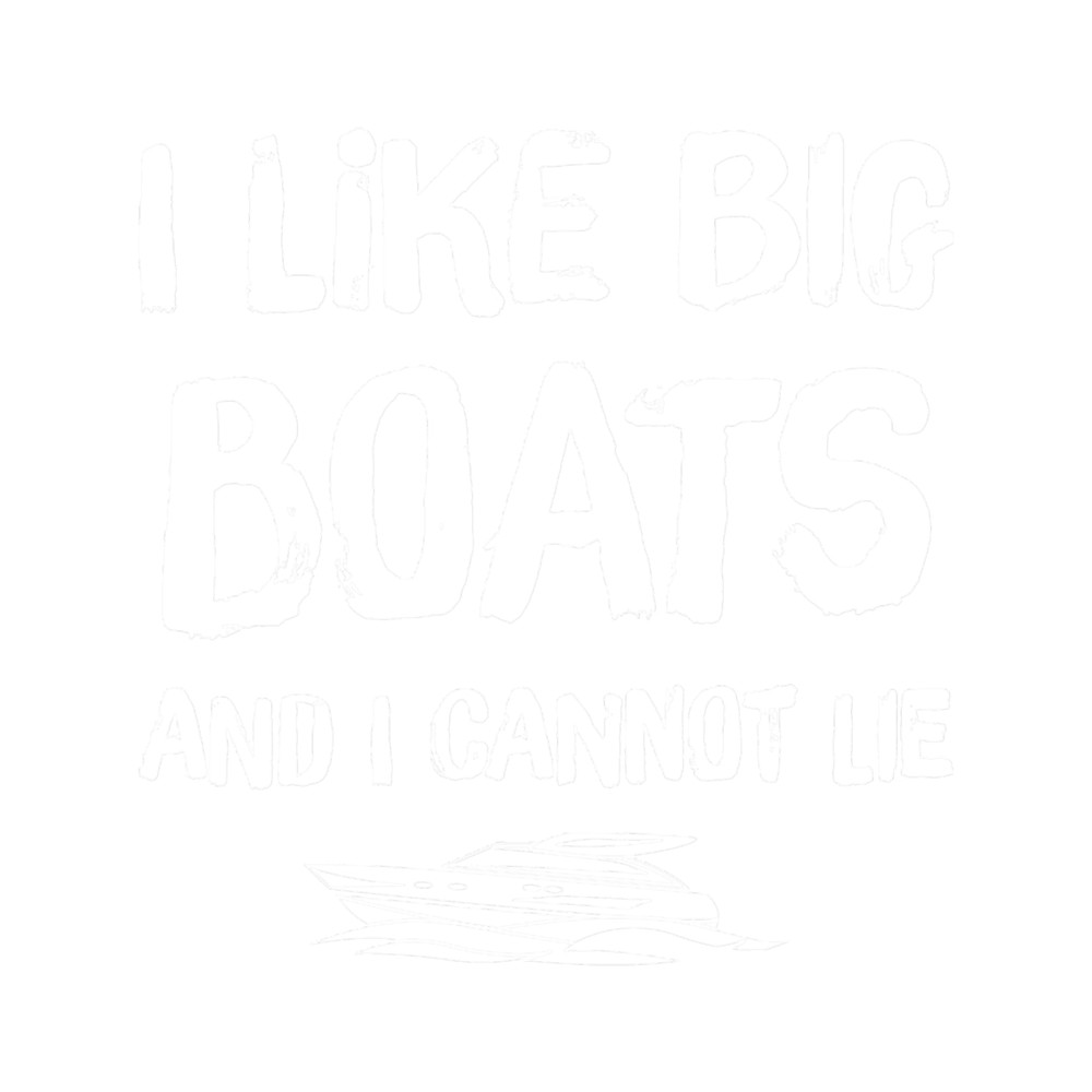 I like big boats and I cannot lie - boat captain.png