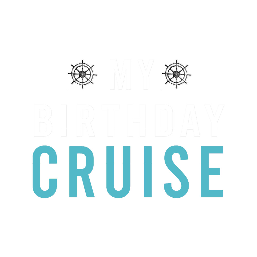 My Birthday Cruise Funny Boating Gifts Vacation Muscle Humor.png