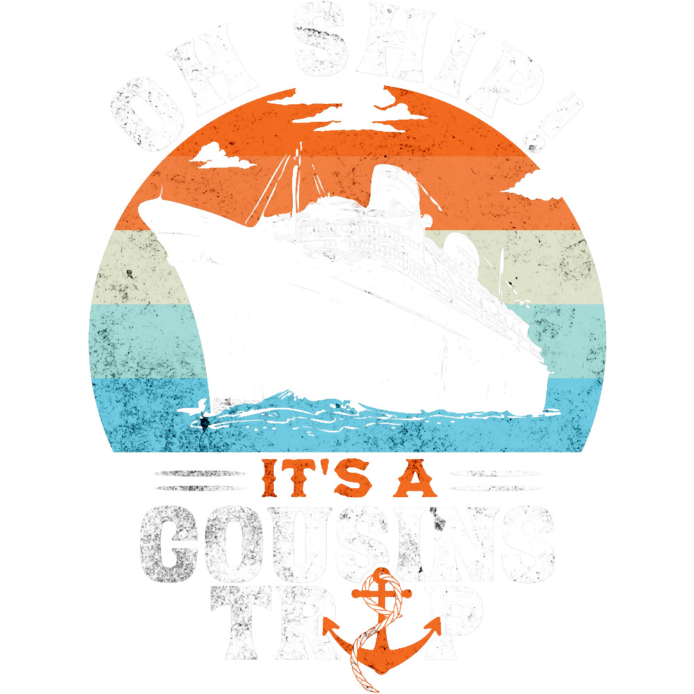Oh Ship It_s A Cousins Trip Funny Cousins Cruise Vacation .png