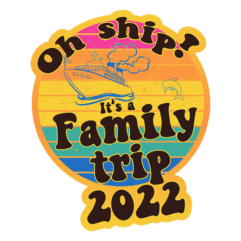 Oh Ship It_s a Family Trip 2022 - Oh Ship Matching Cruise .png
