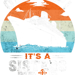 oh ship its a sisters trip funny sisters cruise vacation