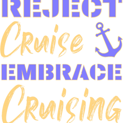 reject cruise embrace cruisingfunny cruise sayings