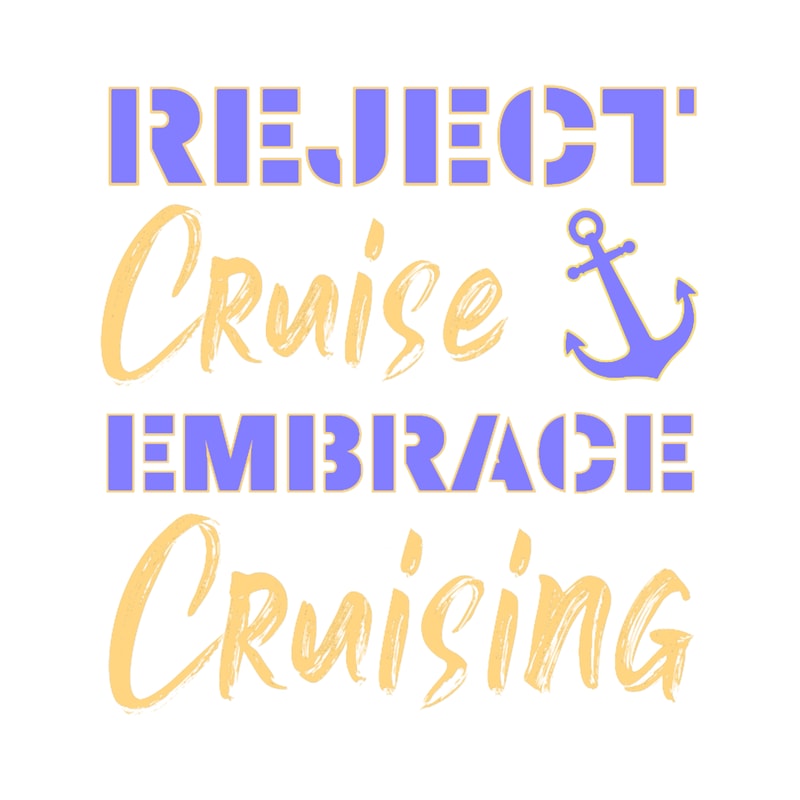 Reject Cruise Embrace CruisingFunny Cruise Sayings .png