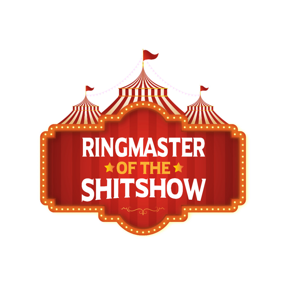 Ringmaster of the Shitshow, Ringmaster Tee, Chaos Coordinator, Circus Sayings .png