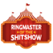 Ringmaster of the Shitshow, Ringmaster Tee, Chaos Coordinator, Circus Sayings .png